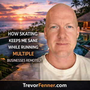 How Skating Keeps Me Sane While Running Multiple Businesses Remotely