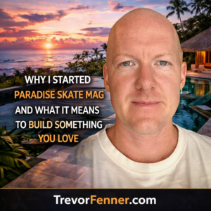 Why I Started Paradise Skate Mag and What It Means to Build Something You Love