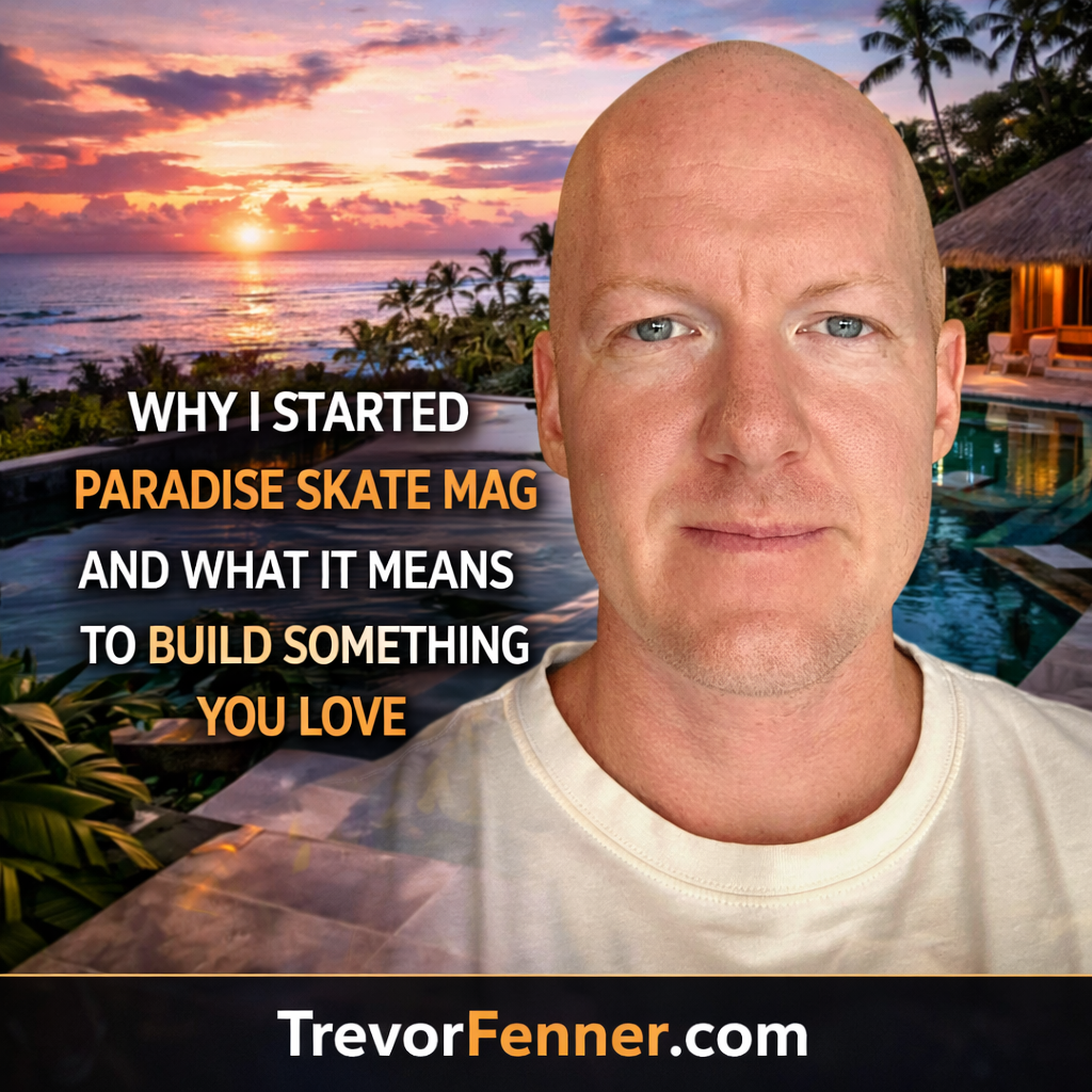 Why I Started Paradise Skate Mag and What It Means to Build Something You Love